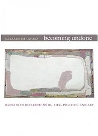 Becoming Undone: Darwinian Reflections on Life, Politics, and Art